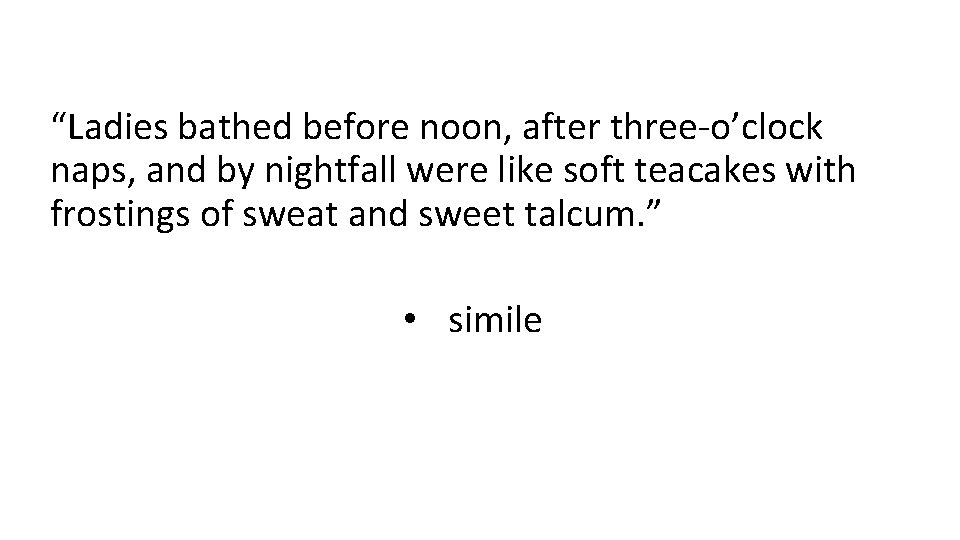 “Ladies bathed before noon, after three-o’clock naps, and by nightfall were like soft teacakes