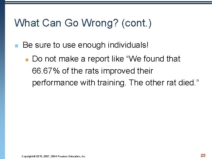 What Can Go Wrong? (cont. ) n Be sure to use enough individuals! n