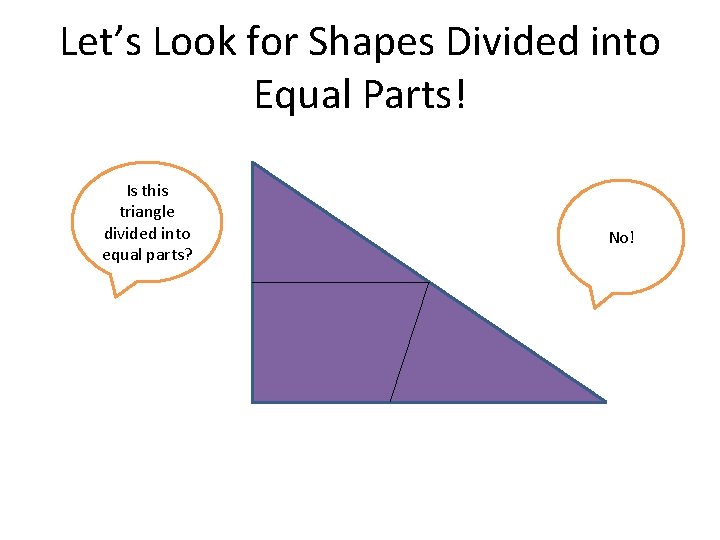 Let’s Look for Shapes Divided into Equal Parts! Is this triangle divided into equal