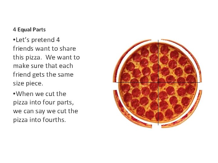4 Equal Parts • Let’s pretend 4 friends want to share this pizza. We