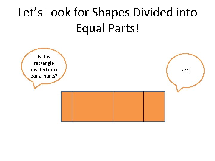 Let’s Look for Shapes Divided into Equal Parts! Is this rectangle divided into equal