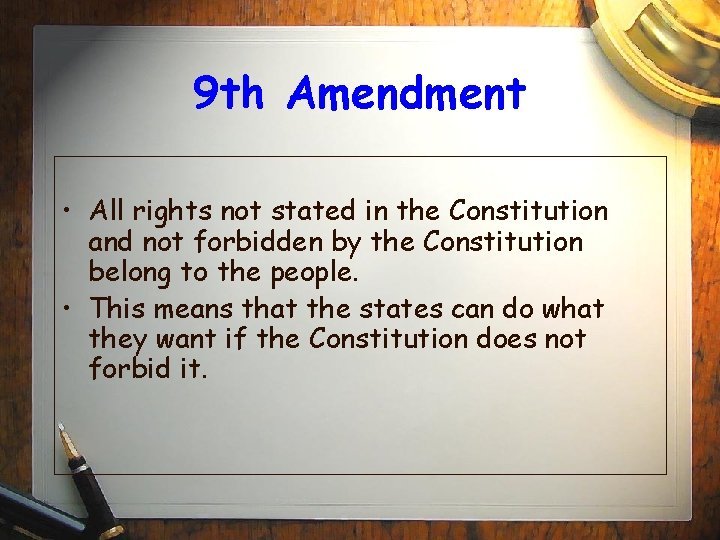 9 th Amendment • All rights not stated in the Constitution and not forbidden