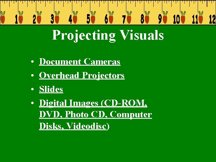 Projecting Visuals • • Document Cameras Overhead Projectors Slides Digital Images (CD-ROM, DVD, Photo