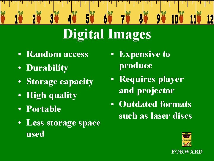 Digital Images • • • Random access Durability Storage capacity High quality Portable Less