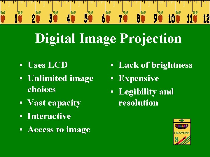 Digital Image Projection • Uses LCD • Unlimited image choices • Vast capacity •