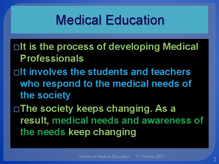 Medical Education �It is the process of developing Medical Professionals �It involves the students