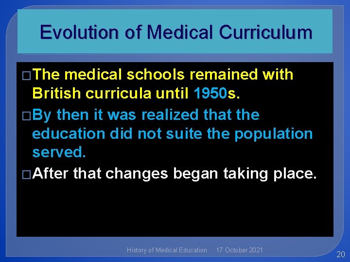 Evolution of Medical Curriculum �The medical schools remained with British curricula until 1950 s.