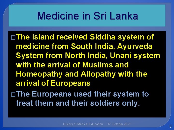 Medicine in Sri Lanka �The island received Siddha system of medicine from South India,