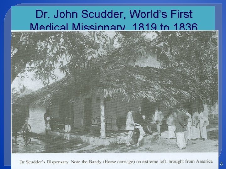 Dr. John Scudder, World’s First Medical Missionary, 1819 to 1836 �First dispensary in a