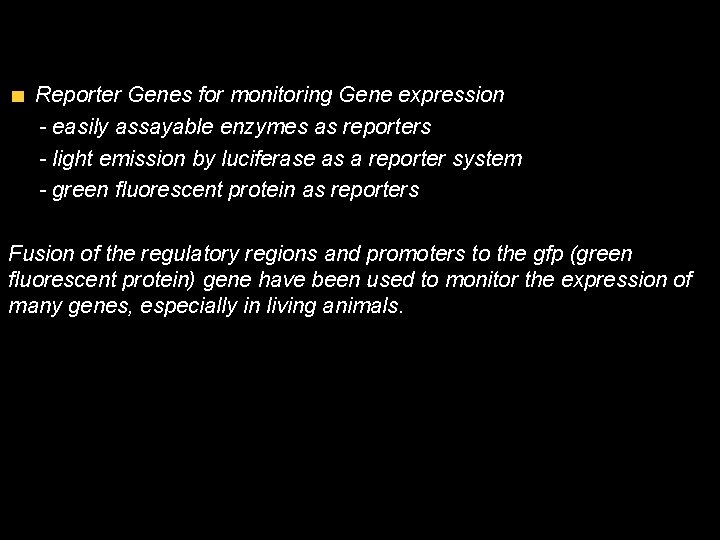 Reporter Genes for monitoring Gene expression - easily assayable enzymes as reporters - light
