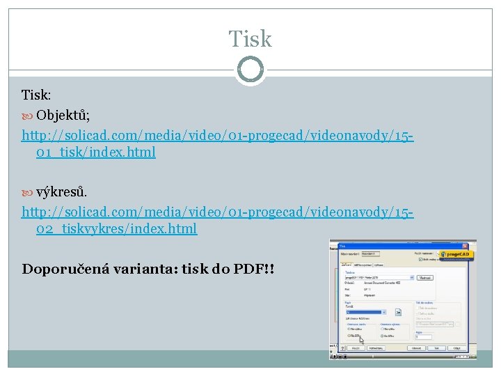 Tisk: Objektů; http: //solicad. com/media/video/01 -progecad/videonavody/1501_tisk/index. html výkresů. http: //solicad. com/media/video/01 -progecad/videonavody/1502_tiskvykres/index. html Doporučená