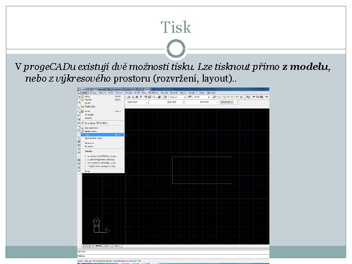 Tisk V proge. CADu existují dvě možnosti tisku. Lze tisknout přímo z modelu, nebo