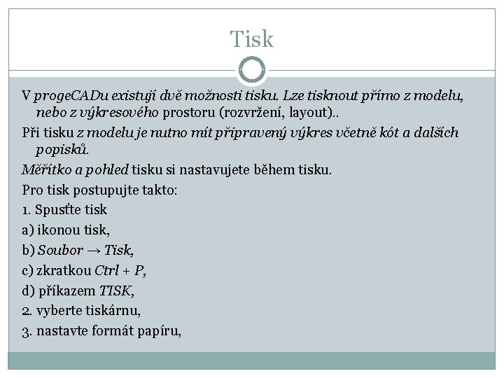 Tisk V proge. CADu existují dvě možnosti tisku. Lze tisknout přímo z modelu, nebo