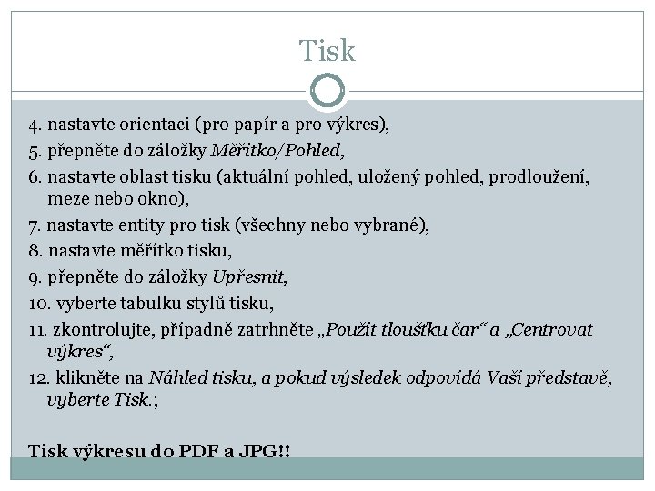 Tisk 4. nastavte orientaci (pro papír a pro výkres), 5. přepněte do záložky Měřítko/Pohled,