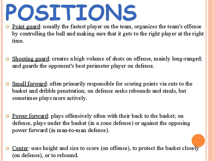 POSITIONS Point guard: usually the fastest player on the team, organizes the team's offense