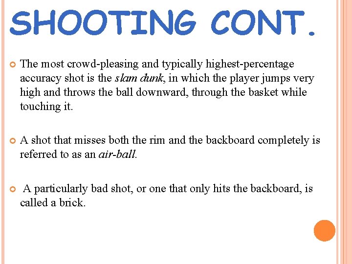 SHOOTING CONT. The most crowd-pleasing and typically highest-percentage accuracy shot is the slam dunk,