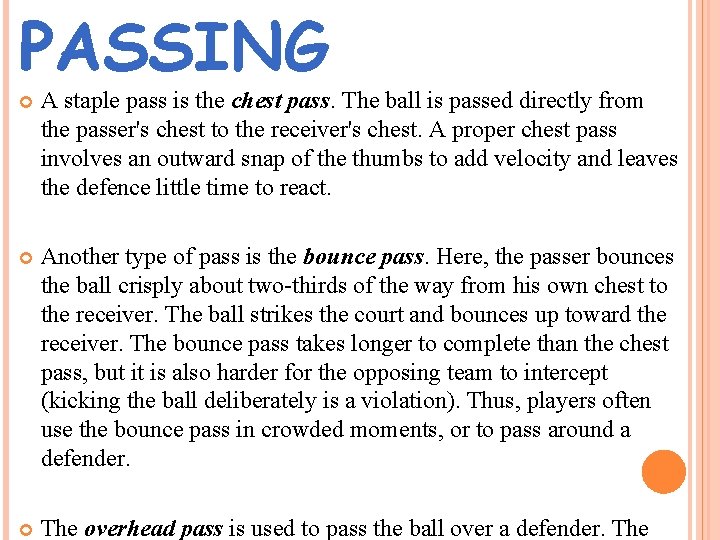PASSING A staple pass is the chest pass. The ball is passed directly from