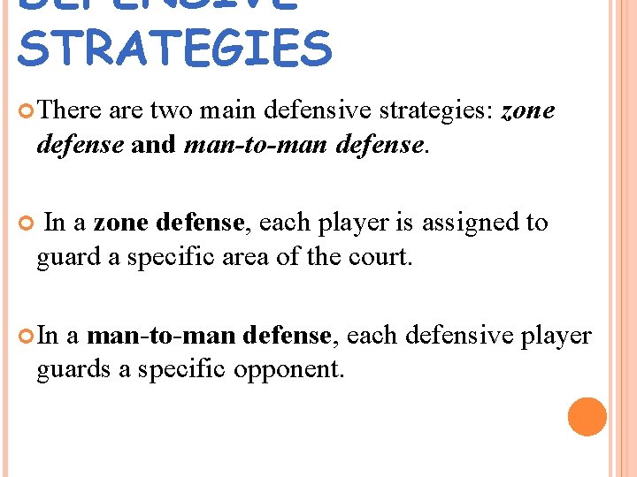 DEFENSIVE STRATEGIES There are two main defensive strategies: zone defense and man-to-man defense. In