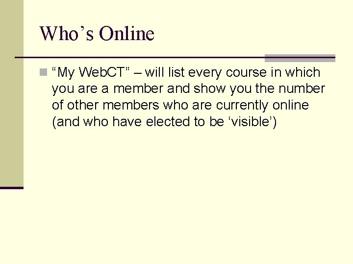 Who’s Online n “My Web. CT” – will list every course in which you