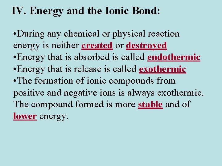 IV. Energy and the Ionic Bond: • During any chemical or physical reaction energy