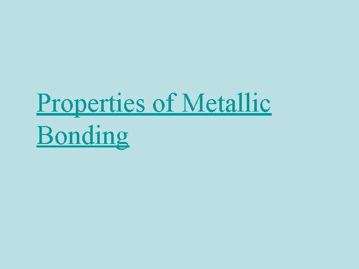 Properties of Metallic Bonding 