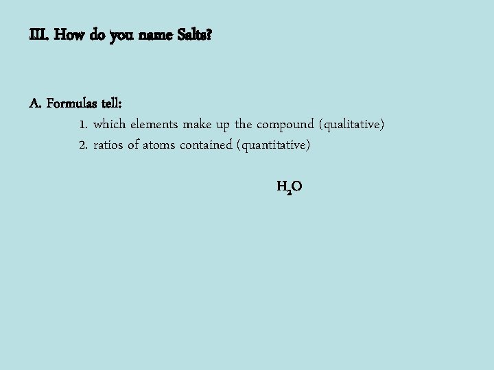 III. How do you name Salts? A. Formulas tell: 1. which elements make up