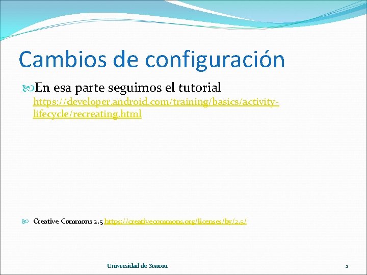 Cambios de configuración En esa parte seguimos el tutorial https: //developer. android. com/training/basics/activitylifecycle/recreating. html