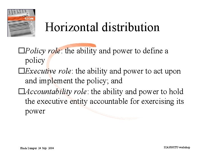 Horizontal distribution �Policy role: the ability and power to define a policy �Executive role:
