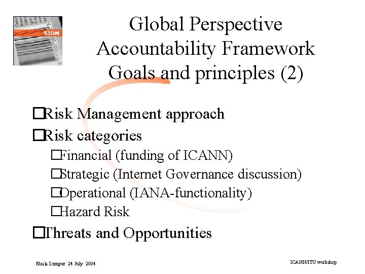 Global Perspective Accountability Framework Goals and principles (2) �Risk Management approach �Risk categories �Financial