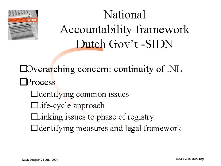 National Accountability framework Dutch Gov’t -SIDN �Overarching concern: continuity of. NL �Process �Identifying common