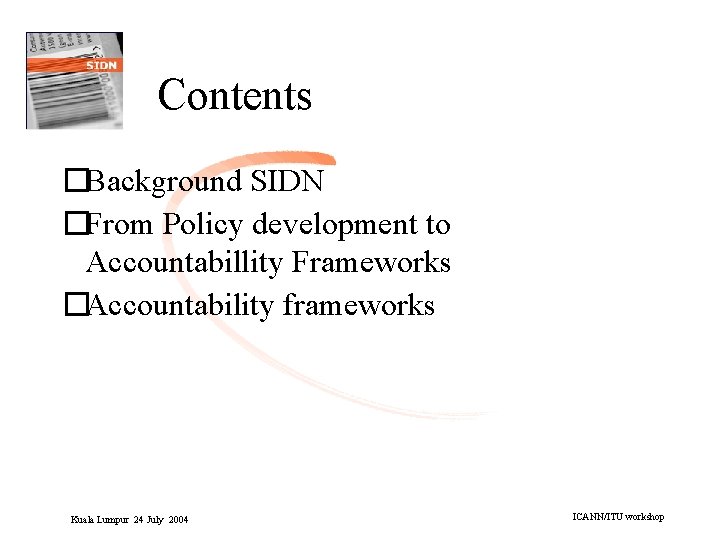 Contents �Background SIDN �From Policy development to Accountabillity Frameworks �Accountability frameworks Kuala Lumpur 24