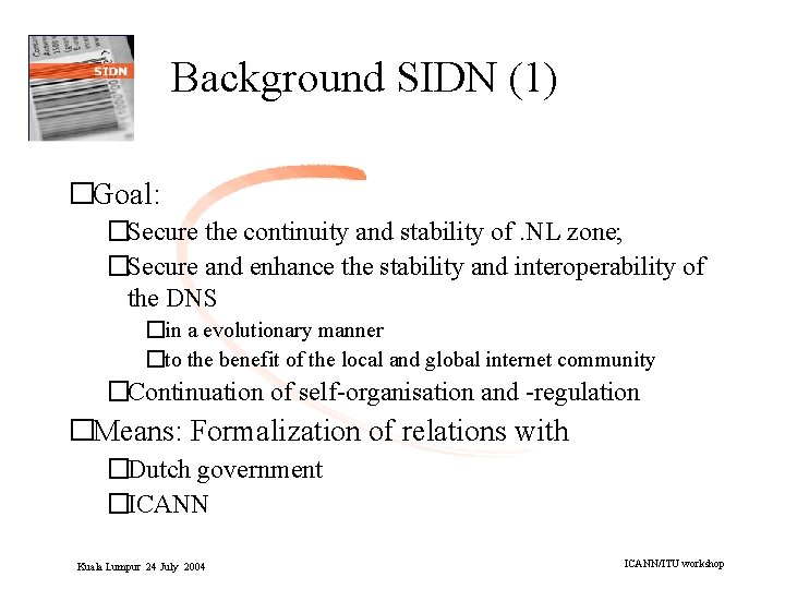 Background SIDN (1) �Goal: �Secure the continuity and stability of. NL zone; �Secure and