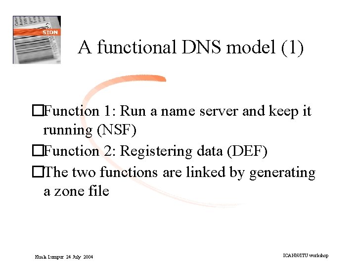 A functional DNS model (1) �Function 1: Run a name server and keep it