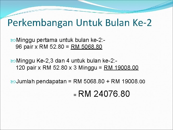 Perkembangan Untuk Bulan Ke-2 Minggu pertama untuk bulan ke-2: 96 pair x RM 52.