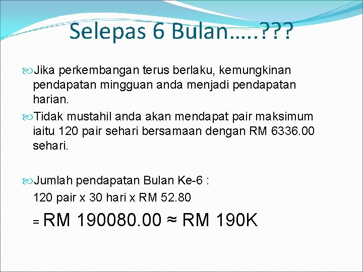 Selepas 6 Bulan…. . ? ? ? Jika perkembangan terus berlaku, kemungkinan pendapatan mingguan