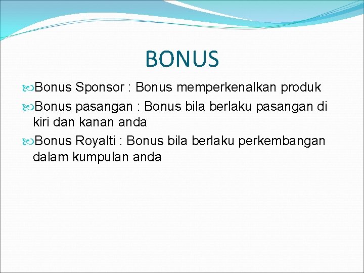 BONUS Bonus Sponsor : Bonus memperkenalkan produk Bonus pasangan : Bonus bila berlaku pasangan