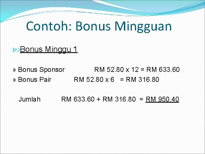 Contoh: Bonus Mingguan Bonus Minggu 1 » Bonus Sponsor » Bonus Pair Jumlah RM