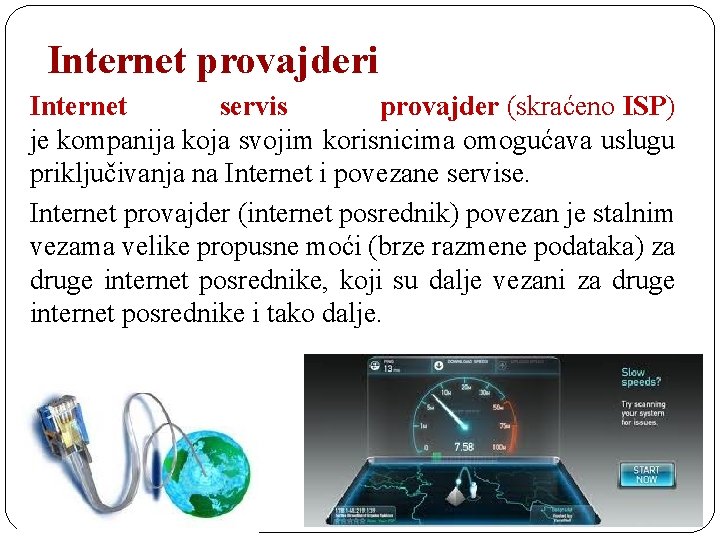 Internet provajderi Internet servis provajder (skraćeno ISP) je kompanija koja svojim korisnicima omogućava uslugu