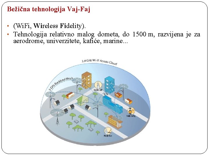 Bežična tehnologija Vaj-Faj • (Wi. Fi, Wireless Fidelity). • Tehnologija relativno malog dometa, do