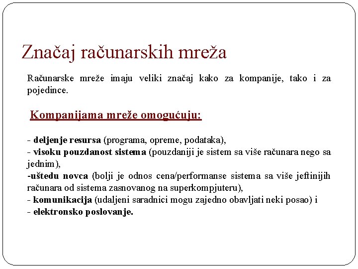 Značaj računarskih mreža Računarske mreže imaju veliki značaj kako za kompanije, tako i za