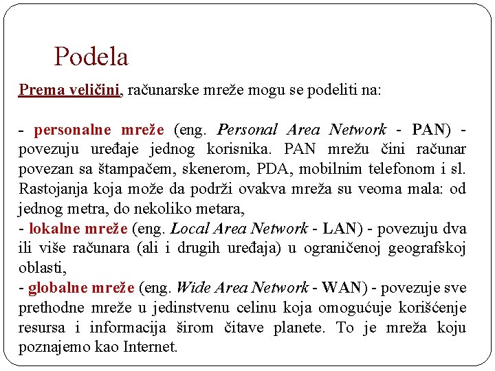 Podela Prema veličini, računarske mreže mogu se podeliti na: - personalne mreže (eng. Personal