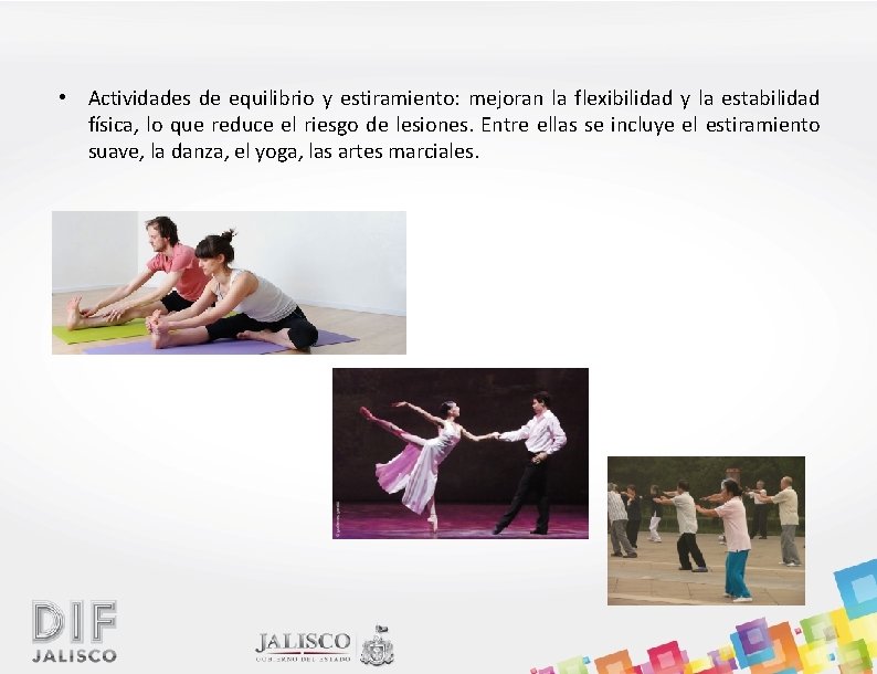 • Actividades de equilibrio y estiramiento: mejoran la flexibilidad y la estabilidad física,