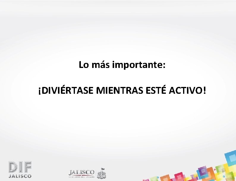 Lo más importante: ¡DIVIÉRTASE MIENTRAS ESTÉ ACTIVO! 