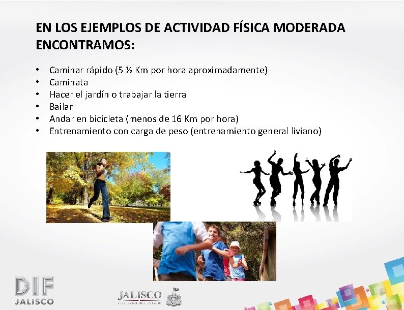 EN LOS EJEMPLOS DE ACTIVIDAD FÍSICA MODERADA ENCONTRAMOS: • • • Caminar rápido (5