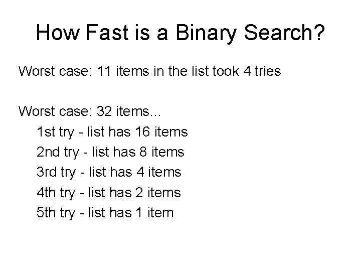 How Fast is a Binary Search? Worst case: 11 items in the list took