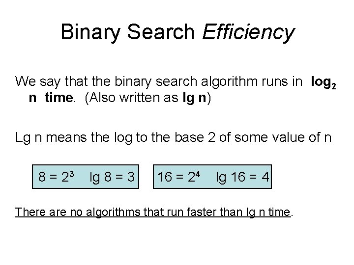 Binary Search Efficiency We say that the binary search algorithm runs in log 2