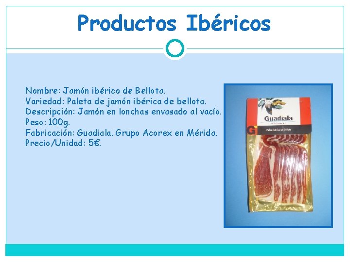 Productos Ibéricos Nombre: Jamón ibérico de Bellota. Variedad: Paleta de jamón ibérica de bellota.