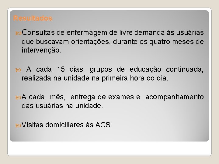 Resultados Consultas de enfermagem de livre demanda às usuárias que buscavam orientações, durante os