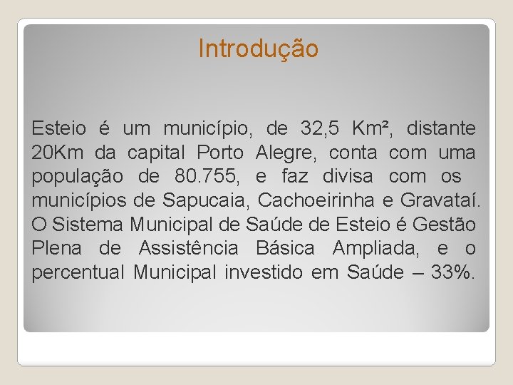 Introdução Esteio é um município, de 32, 5 Km², distante 20 Km da capital