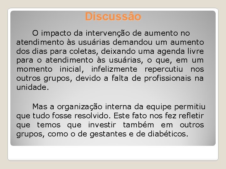 Discussâo O impacto da intervenção de aumento no atendimento às usuárias demandou um aumento